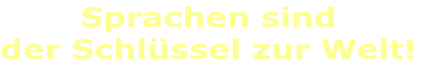 Sprachen sind
der Schlüssel zur Welt!